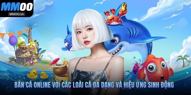 Bắn cá online với các loài cá đa dạng và hiệu ứng sinh động