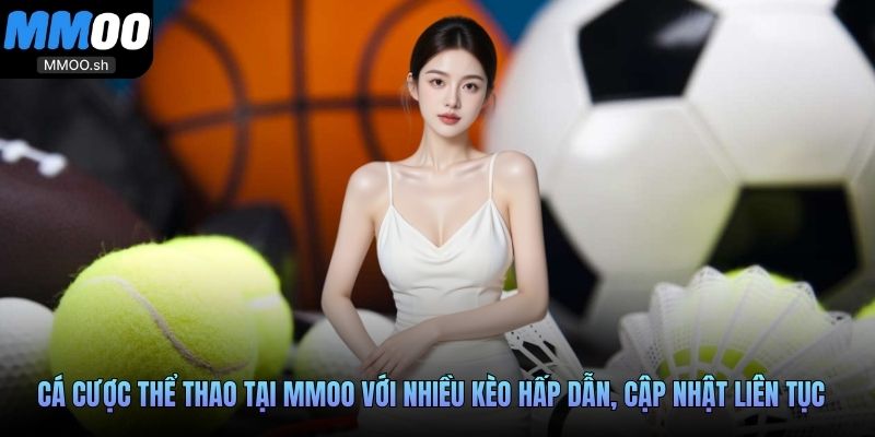 Cá cược thể thao tại MMOO với nhiều kèo hấp dẫn, cập nhật liên tục