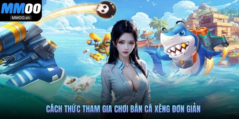 Cách thức tham gia chơi bắn cá xèng đơn giản