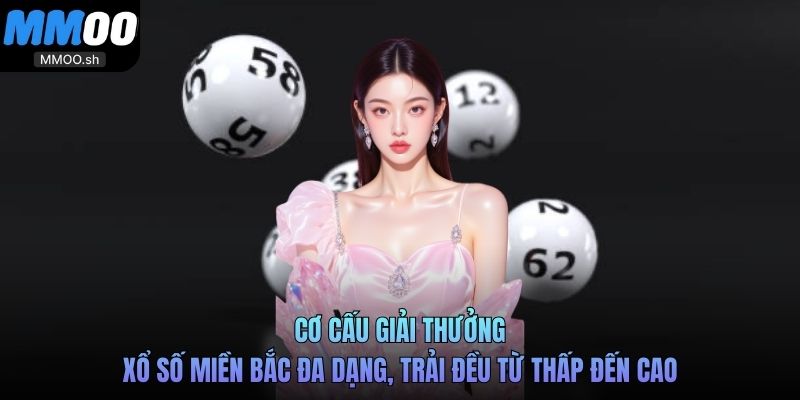 Cơ cấu giải thưởng xổ số miền Bắc đa dạng, trải đều từ thấp đến cao