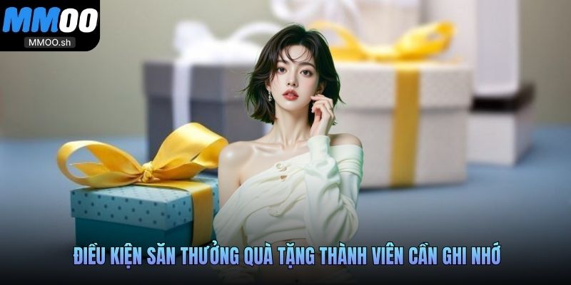 Điều kiện săn thưởng quà tặng thành viên cần ghi nhớ