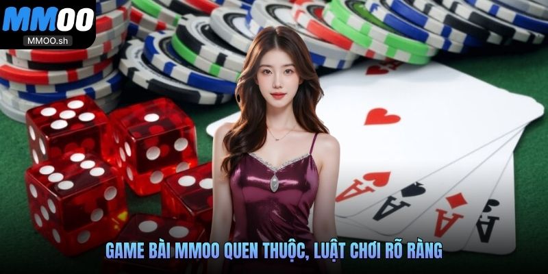 Game bài MMOO quen thuộc, luật chơi rõ ràng