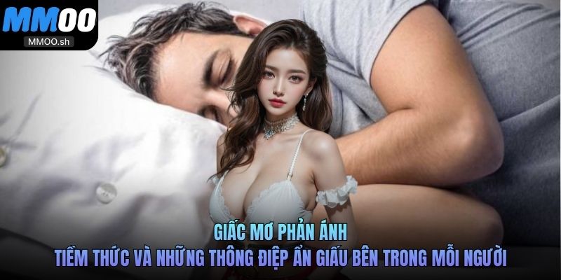 Giấc mơ phản ánh tiềm thức và những thông điệp ẩn giấu bên trong mỗi người