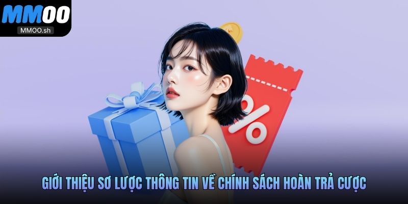 Giới thiệu sơ lược thông tin về chính sách hoàn trả cược