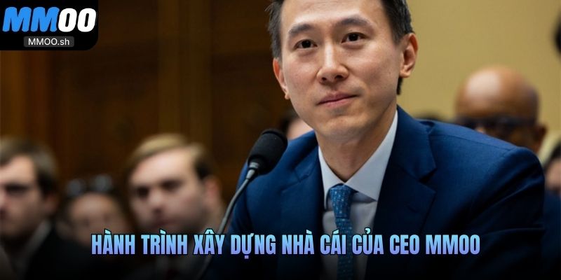 Hành trình xây dựng nhà cái của CEO MMOO