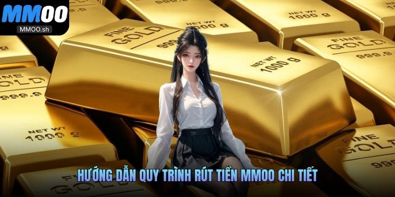 Hướng dẫn quy trình rút tiền MMOO chi tiết