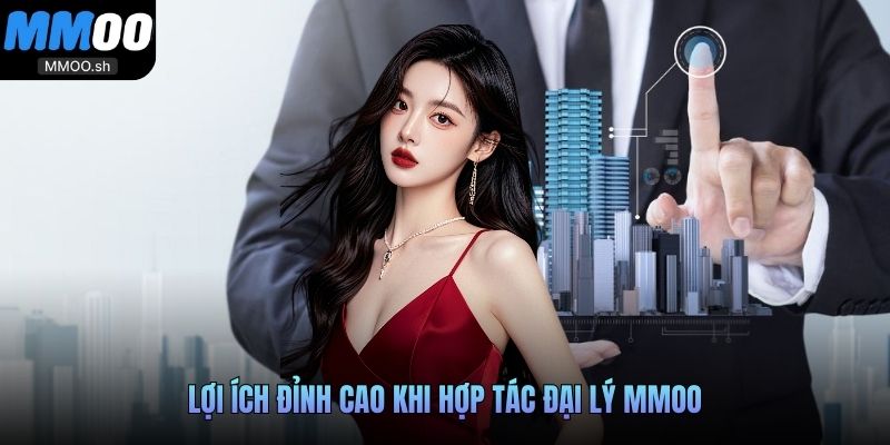 Lợi ích đỉnh cao khi hợp tác đại lý MMOO