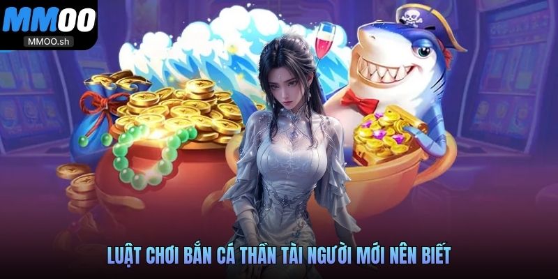 Luật chơi bắn cá thần tài người mới nên biết
