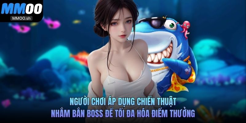 Người chơi áp dụng chiến thuật nhắm bắn boss để tối đa hóa điểm thưởng