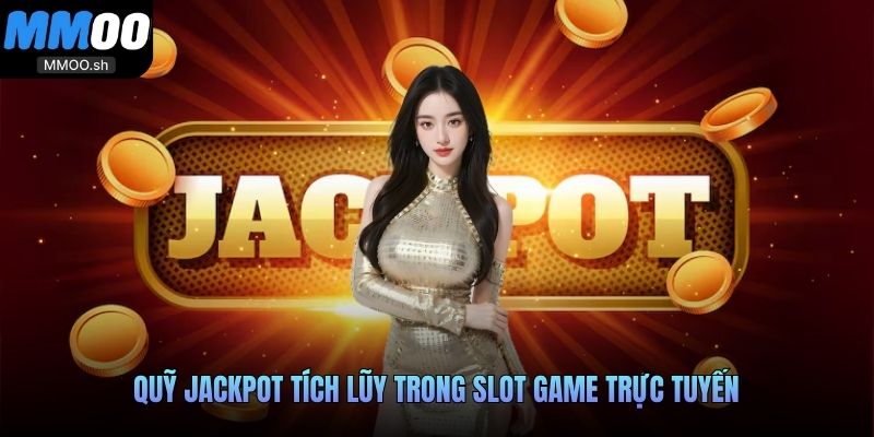 Quỹ Jackpot tích lũy trong slot game trực tuyến