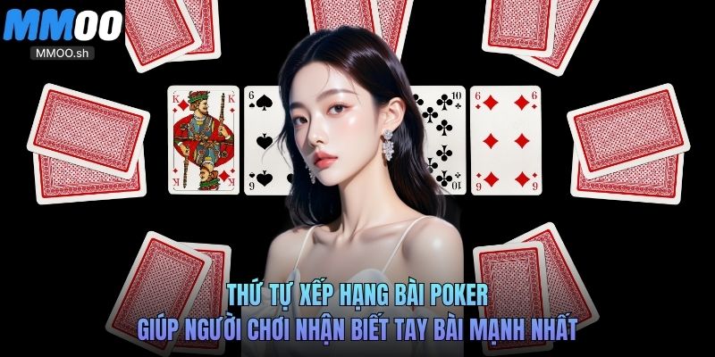 Thứ tự xếp hạng bài Poker giúp người chơi nhận biết tay bài mạnh nhất