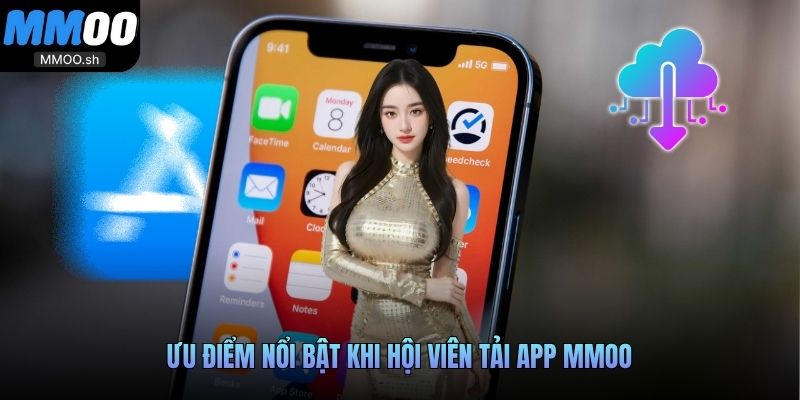 Ưu điểm nổi bật khi hội viên tải app MMOO