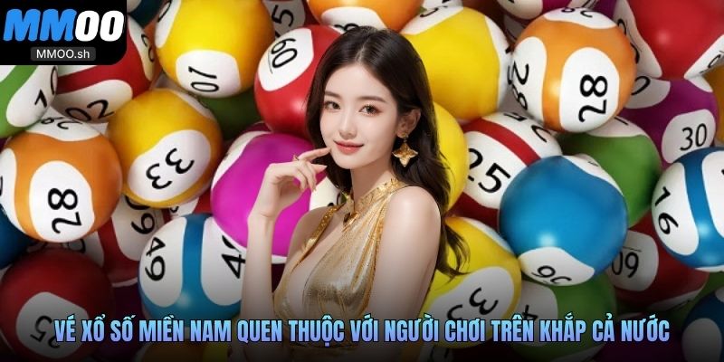 Vé xổ số miền Nam quen thuộc với người chơi trên khắp cả nước