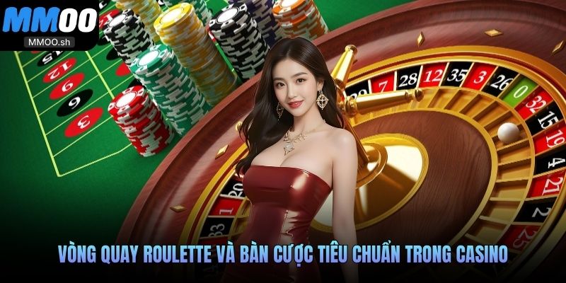 Vòng quay Roulette và bàn cược tiêu chuẩn trong casino